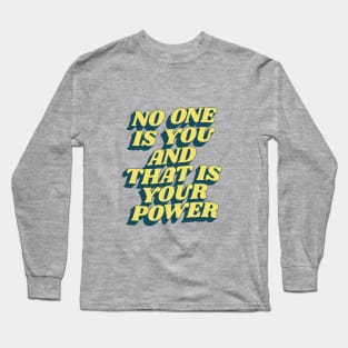 No One is You and That is Your Power Long Sleeve T-Shirt